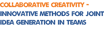 collaborative creativity - innovative methods for joint idea generation in teams 